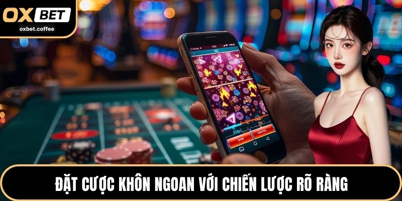 Đặt cược khôn ngoan với chiến lược rõ ràng