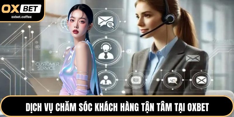 Dịch vụ chăm sóc khách hàng tận tâm tại OXBET
