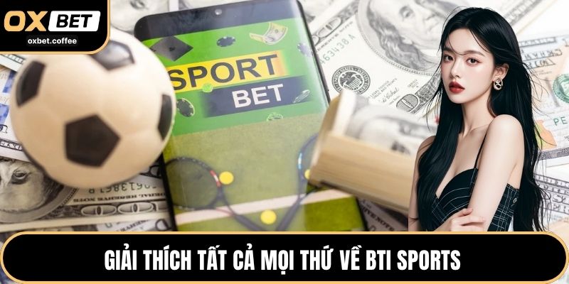 Giải thích tất cả mọi thứ về BTI Sports 