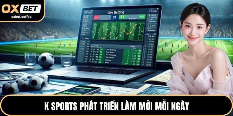 K Sports phát triển làm mới mỗi ngày