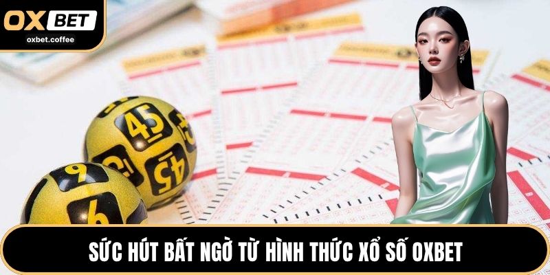 Sức hút bất ngờ từ hình thức xổ số OXBET