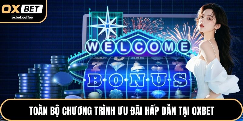 Toàn bộ chương trình ưu đãi hấp dẫn tại OXBET
